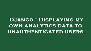 Django : Displaying my own analytics data to unauthenticated users