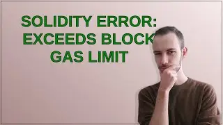 Ethereum: Solidity Error: Exceeds block gas limit