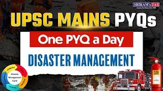 UPSC Mains Disaster Management PYQ Solved | GS3 | One PYQ One Day Series | SRIRAM's IAS