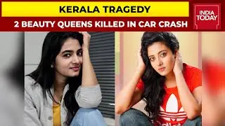 Kerala Tragedy: 2 Beauty Queens Killed In Car Crash in Kochi
