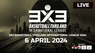 LIVE 🔴| 3x3 Basketball Thailand International League 2024 | Day 3 | 6 April 2024