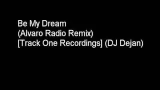 Dj Dejan Be My Dream(Alvaro Radio Remix)