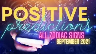 POSITIVE PREDICTIONS SEPTEMBER 2021 TAROT READING! ALL ZODIAC SIGNS