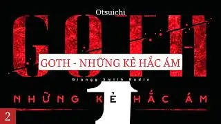 [Audiobook] GOTH - NHỮNG KẺ HẮC &Aacute;M (P2) - Otsuichi | Tiểu thuyết trinh th&aacute;m, t&acirc;m l&yacute; - kinh dị