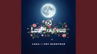 Luna, Hoy Mientras