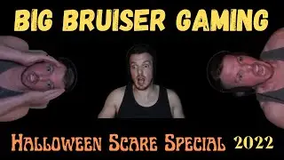 Big Bruiser Gaming | Halloween Scare Special | 2022