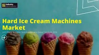 Hard Ice Cream Machines Market | Industry Data Analytics | IDA