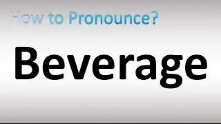 How to Pronounce Beverage