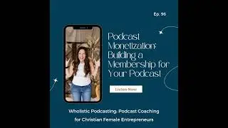 Podcast Monetization: Building a Membership for Your Podcast [96]