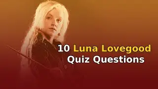 10 Luna Lovegood Quiz Questions That Will Test Your Knowledge