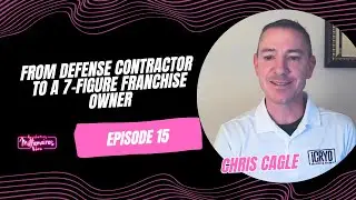E15: From Defense Contractor to a 7-Figure Franchise Owner - Chris Cagle