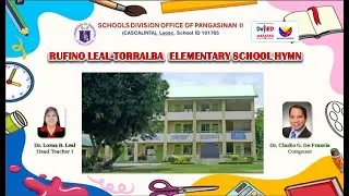 RUFINO LEAL TORRALBA ELEMENTARY SCHOOL HYMN  II  For every child whose dreams grow into greatness.