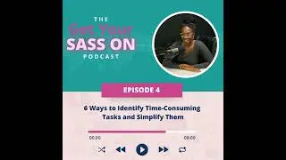 6 Ways to Identify Time Consuming  Tasks and Simplify Them on The Get Your SASS On Podcast