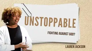 Unstoppable: Fighting Against God? | Lauren Jackson | October 12, 2025