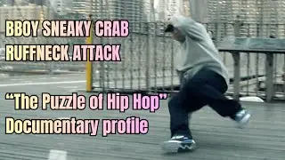 Bboy Sneaky // the profile from documentary Ruffneck Attack: The Puzzle of Hip Hop