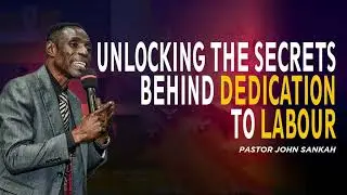 Unlocking the Secrets Behind Dedication to Labour || Pastor John Sankah || DEM || KPCC