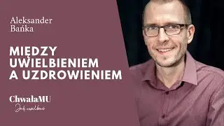 OCZEKUJEMY TWEGO PRZYJŚCIA W CHWALE! [#5] Rozmowy o uwielbieniu - dr hab. Aleksander Bańka