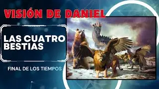 LAS 4 BESTIAS VISION DE DANIEL | PROFECIA | 4 IMPERIOS | FINAL DE LOS TIEMPOS