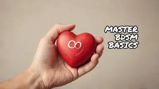 Learn the sexual alphabet: BDSM: Consent, Communication, and Connection