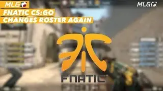 Fnatic CSGO Roster Change And Announcement