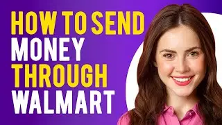 How To Send Money Through Walmart? (How to Wire Money With Walmart)