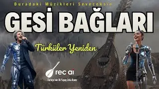 Gesi Bağları - (Türküler Yeniden) Cover | rec.ai