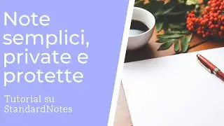 Introduzione in italiano alla app StandardNotes, utilissima per prendere note con la massima privacy