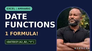 MS Excel Date Functions in Amharic/የማይክሮሶፍት ኤክሴል የቀን ቀመሮችን በአማርኛ!!!!!!
