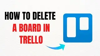 How to Delete a Board in Trello &ndash; Full Guide