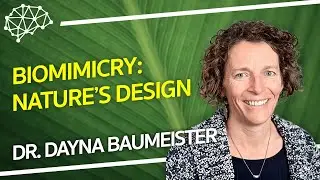 Biomimicry: What We Risk If We Ignore Nature's Design - Dr. Dayna Baumeister