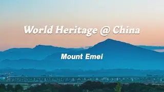 World Heritage @ China: Mount Emei - A Marvelous Treasure Amid the Sea of Clouds