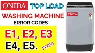 Onida top load washing machine error code E1, e2, e3, e4, e5.