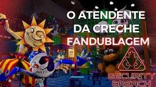 fnaf security breach //O atendente da creche // Fabdublagem