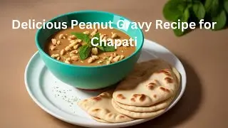 Delicious Peanut Gravy Recipe for Chapati & More | Homey Side Dish | Quick & Easy Cooking