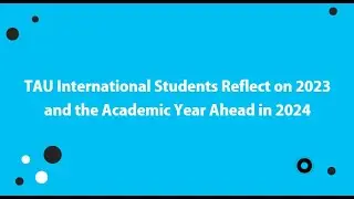 TAU International Students Reflect on 2023 and Set the Stage for an Inspiring Academic Year in 2024