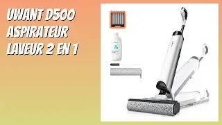 AVIS (2026) : Uwant D500 Aspirateur Laveur 2 en 1. D&Eacute;TAILS