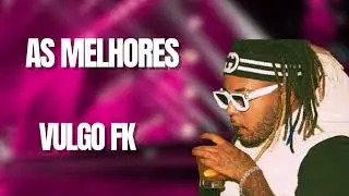VULGO FK – VULGO FK AS MELHORES