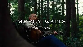 Ivan Castro - Mercy Waits (Official Lyric Video)