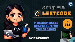 LeetCode #712 – Minimum ASCII Delete Sum for Two Strings | DSASakhi