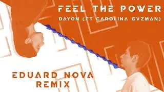 Dayon Ft. Carolina Gvzman - Feel The Power (Eduard Nova Remix)