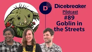 Dicebreaker Podcast - Episode 89 - GOBLIN IN THE STREETS