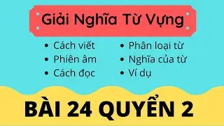 Giải Nghĩa Từ Vựng Bài 24 Quyển 2 Giáo trình Hán Ngữ Tổng Hợp | Tiểu Nguyệt Học Tiếng Trung