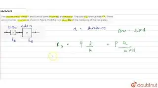 Two square metal plates A and B are of same thickness and material. The side of B