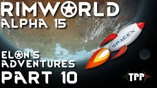RimWorld Alpha 15 | Elon's Adventures! | Part 10