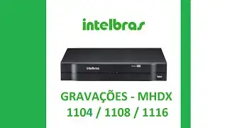 Como visualizar gravações DVR Intelbras MHDX 1104/1108/1116