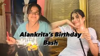 Alankrita's birthday bash || Rupankrita Alankrita's Vlog