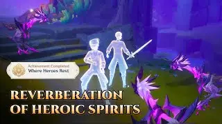 Reverberation of Heroic Spirits (World Quest) | Genshin Impact 6.3