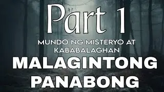 PART 1 I MALAGINTONG PANABONG l MUNDO NG MISTERYO AT KABABALAGHAN