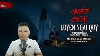 Đọc Truyện Ma: GIẾT CON LUYỆN NGẢI QUỶ  - Truyện ma về Bùa Ngải Thiên Linh Cái MC Đình Soạn Kể Sợ