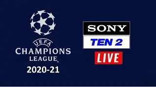 Sony Ten 2 Live Stream UEFA Champions League 2020-21 in India and subcontinent